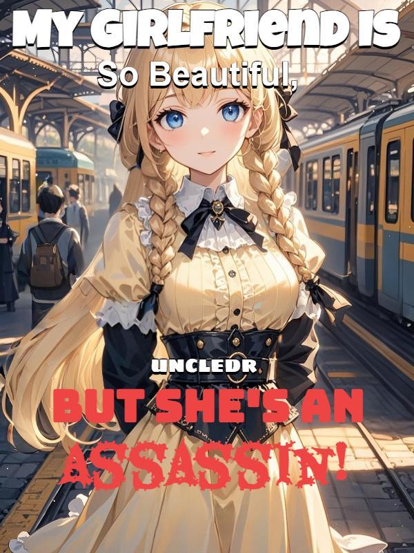 My Girlfriend Is So Beautiful, But She's an Assassin!